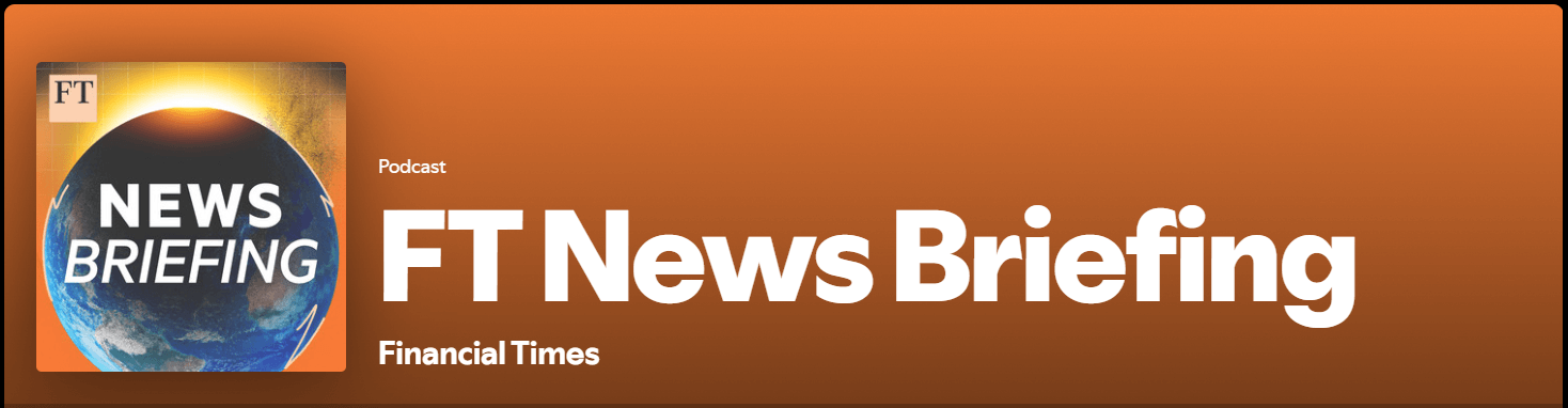 FT News Briefing Podcast