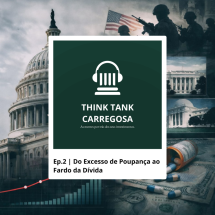 Podcast Think Tank Carregosa - Ep.2 | Do Excesso de Poupan&ccedil;a ao Fardo da D&iacute;vida: A Invers&atilde;o da Trajet&oacute;ria Fiscal dos Estados Unidos