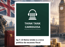 Podcast Think Tank Carregosa - Ep.7 | O Reino Unido e a nova pol&iacute;tica da escassez fiscal